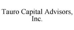 TAURO CAPITAL ADVISORS, INC. trademark