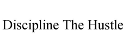 DISCIPLINE THE HUSTLE trademark