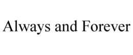ALWAYS AND FOREVER trademark