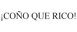 ¡COÑO QUE RICO! trademark