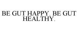 BE GUT HAPPY. BE GUT HEALTHY. trademark