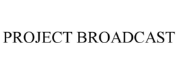 PROJECT BROADCAST trademark