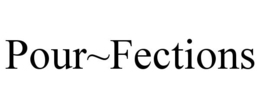 POUR~FECTIONS trademark