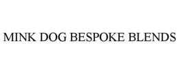 MINK DOG BESPOKE BLENDS trademark