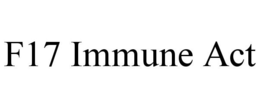 F17 IMMUNE ACT trademark
