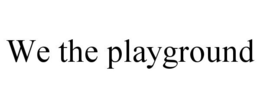WE THE PLAYGROUND trademark