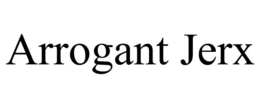 ARROGANT JERX trademark