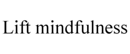 LIFT MINDFULNESS trademark