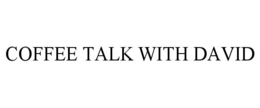 COFFEE TALK WITH DAVID trademark