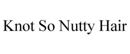 KNOT SO NUTTY HAIR trademark