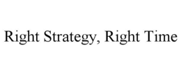 RIGHT STRATEGY, RIGHT TIME trademark