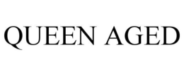 QUEEN AGED trademark