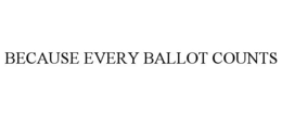 BECAUSE EVERY BALLOT COUNTS trademark