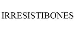 IRRESISTIBONES trademark