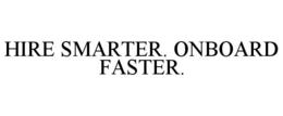 HIRE SMARTER. ONBOARD FASTER. trademark