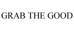 GRAB THE GOOD trademark