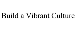 BUILD A VIBRANT CULTURE trademark