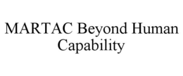 MARTAC BEYOND HUMAN CAPABILITY trademark
