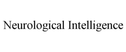 NEUROLOGICAL INTELLIGENCE trademark