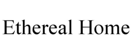 ETHEREAL HOME trademark