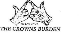 BLACK LOVE THE CROWNS BURDEN trademark