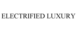 ELECTRIFIED LUXURY trademark