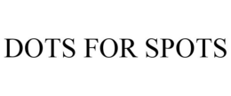 DOTS FOR SPOTS trademark
