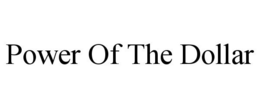 POWER OF THE DOLLAR trademark