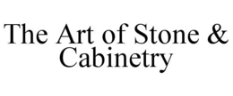 THE ART OF STONE & CABINETRY trademark