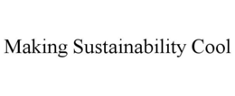 MAKING SUSTAINABILITY COOL trademark