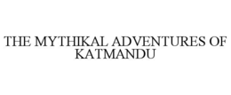 THE MYTHIKAL ADVENTURES OF KATMANDU trademark