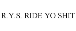 R.Y.S. RIDE YO SHIT trademark