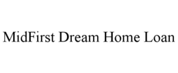MIDFIRST DREAM HOME LOAN trademark