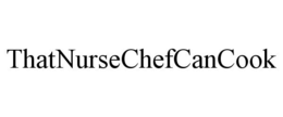 THATNURSECHEFCANCOOK trademark
