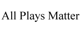 ALL PLAYS MATTER trademark
