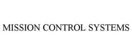 MISSION CONTROL SYSTEMS trademark