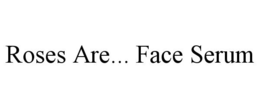 ROSES ARE... FACE SERUM trademark