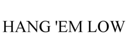 HANG 'EM LOW trademark