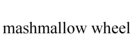MASHMALLOW WHEEL trademark
