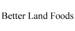 BETTER LAND FOODS trademark