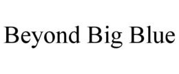 BEYOND BIG BLUE trademark