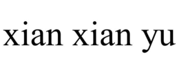 XIAN XIAN YU trademark