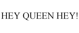 HEY QUEEN HEY! trademark