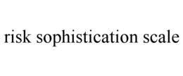 RISK SOPHISTICATION SCALE trademark