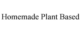 HOMEMADE PLANT BASED trademark
