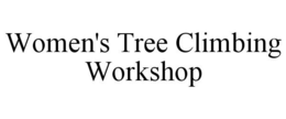 WOMEN'S TREE CLIMBING WORKSHOP trademark