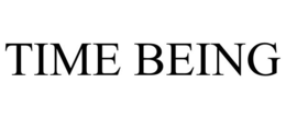 TIME BEING trademark