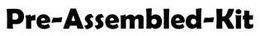 PRE-ASSEMBLED-KIT trademark