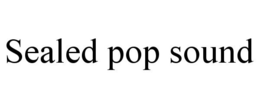 SEALED POP SOUND trademark