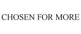 CHOSEN FOR MORE trademark